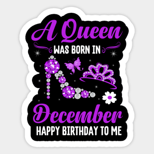 A Queen Was Born In December Happy Birthday To Me Sticker